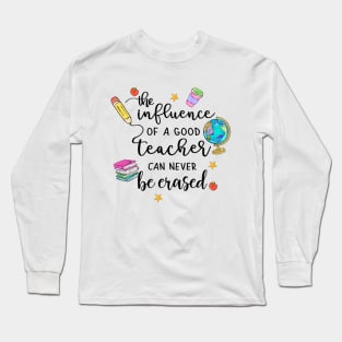 The Influence of a Good Teacher Can Never Be Erased Long Sleeve T-Shirt